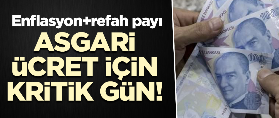 Asgari ücret için kritik gün! Enflasyon+refah payı