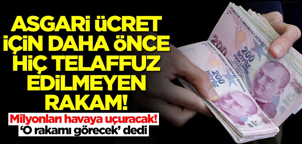Asgari ücret için milyonları ayağa kaldıracak rakam! 'İlk kez benden duyacaksınız' diyerek açıkladı