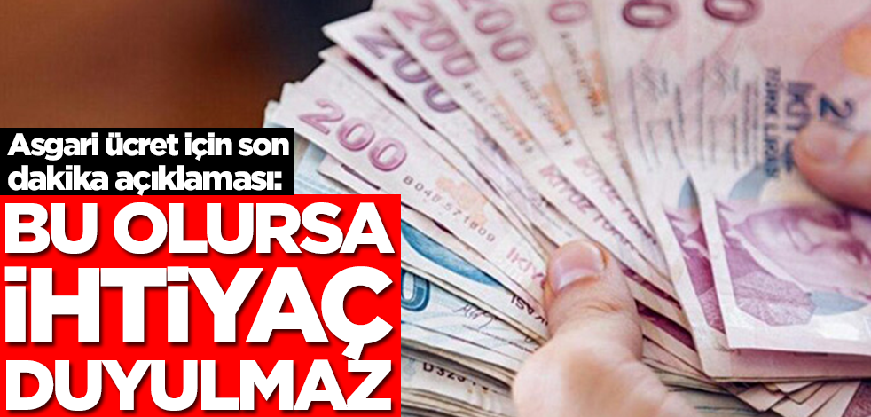 En yetkili isimden asgari ücret için son dakika açıklaması: Bu olursa ihtiyaç duyulmaz