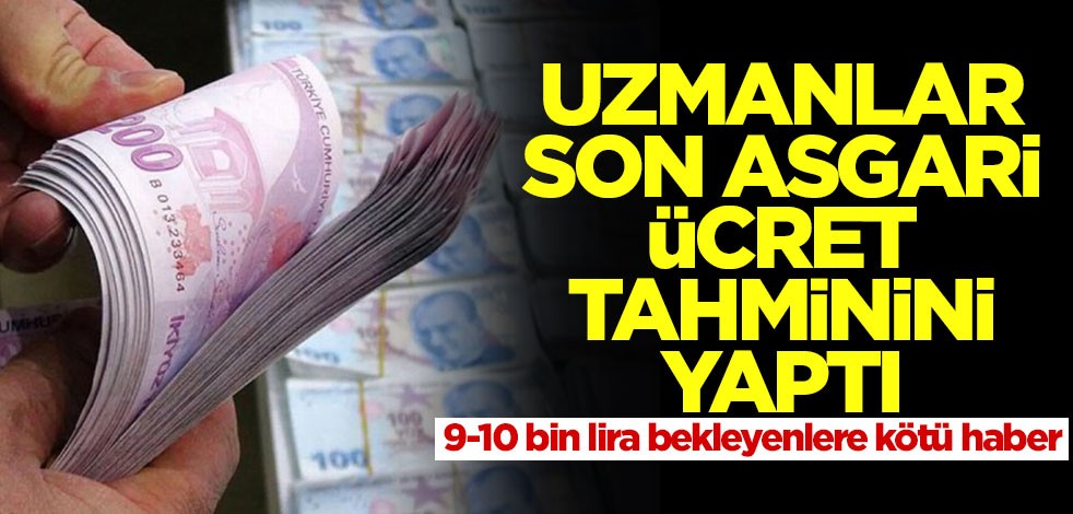 Asgari ücret için son tahmin herkesi üzecek! 9-10 bin lira bekleyenlere kötü haber