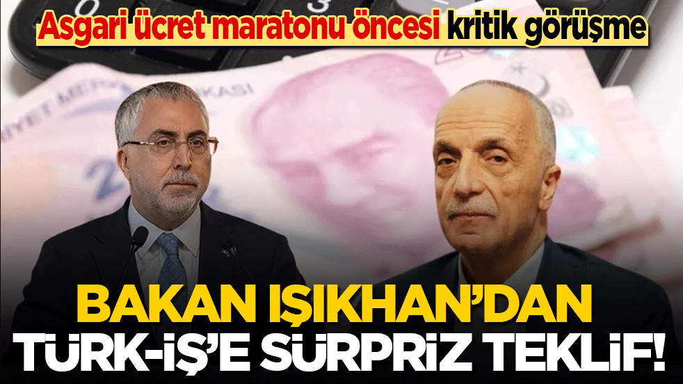 Asgari ücret maratonu öncesi Bakan Işıkhan’dan Türk-İş’e sürpriz teklif!