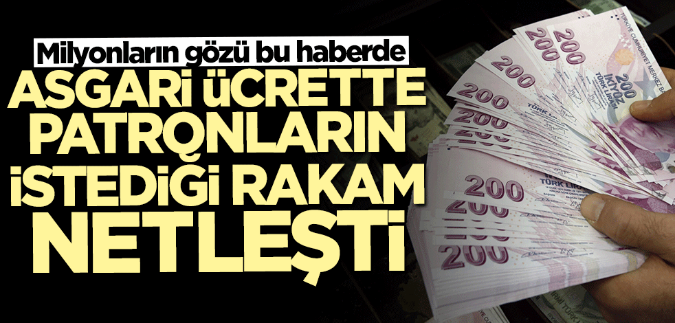 Asgari ücret ne kadar olacak? Patronların istediği rakam netleşti
