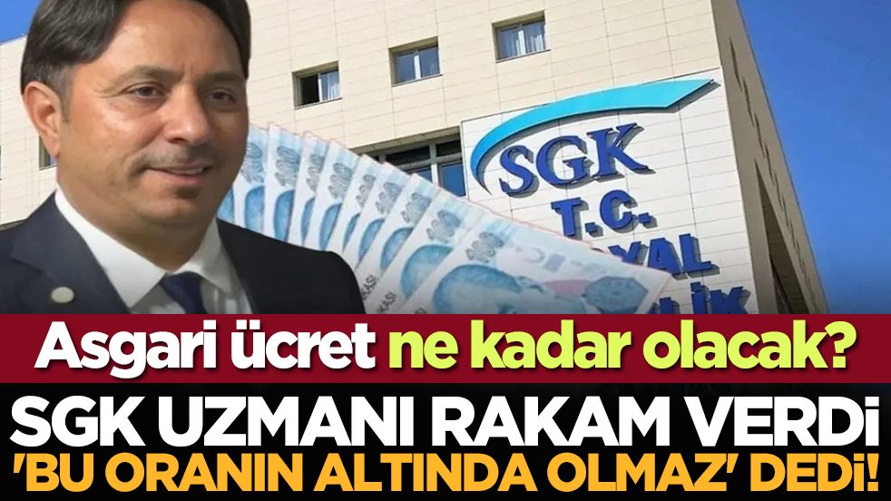 Asgari ücret ne kadar olacak? SGK uzmanı rakam verdi 'bu oranın altında olmaz' dedi!