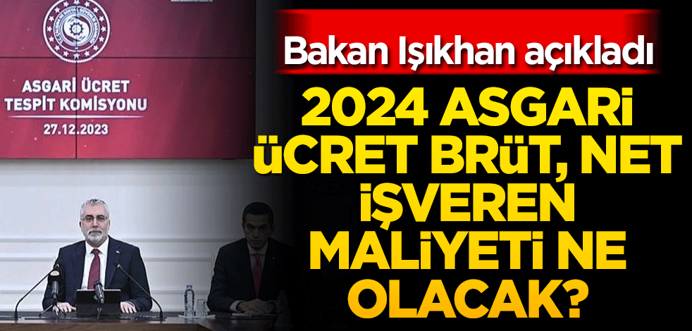 Asgari ücret net 17 bin TL oldu! Bakan Işıkhan açıkladı: 2024 asgari ücret brüt, net işveren maliyeti ne kadar oldu?