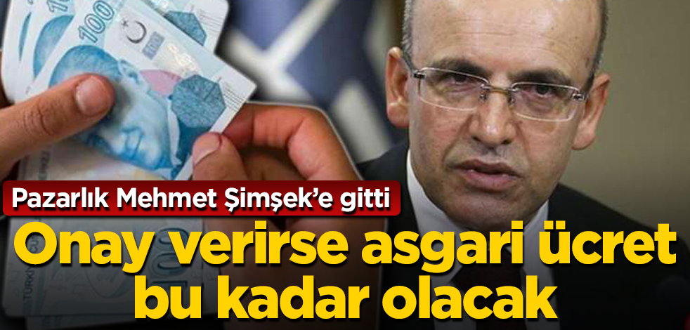 Asgari ücret pazarlığı Mehmet Şimşek'e gitti! Şimşek onay verirse bu kadar olacak