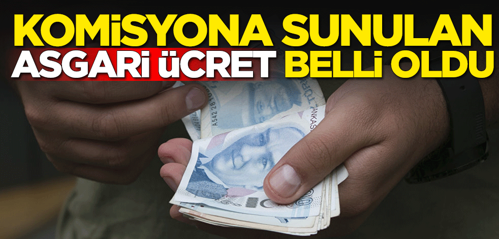 Asgari Ücret Tespit Komisyonu'na sunulan asgari ücret rakamı belli oldu