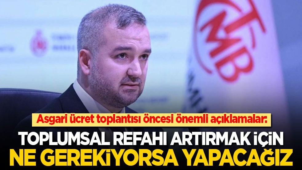Asgari ücret toplantısı öncesi önemli açıklamalar: Toplumsal refah artışı için ne gerekiyorsa yapacağız