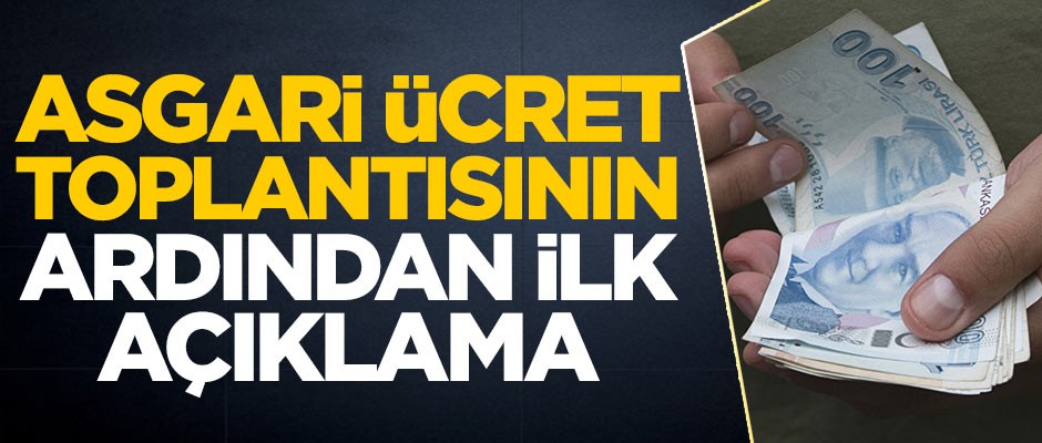 Asgari ücret toplantısının ardından ilk açıklama