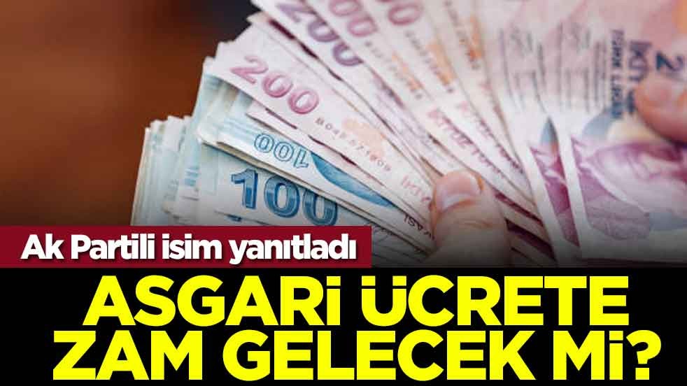 Asgari ücrete ara zam gelecek mi? Ak Partili isim yanıtladı