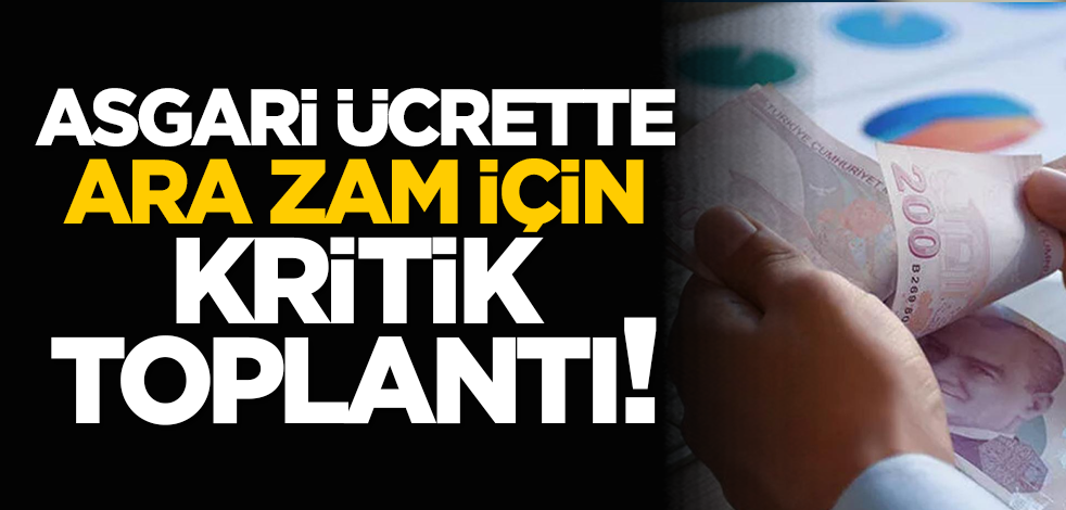 Asgari ücrete ara zam için kritik toplantı!
