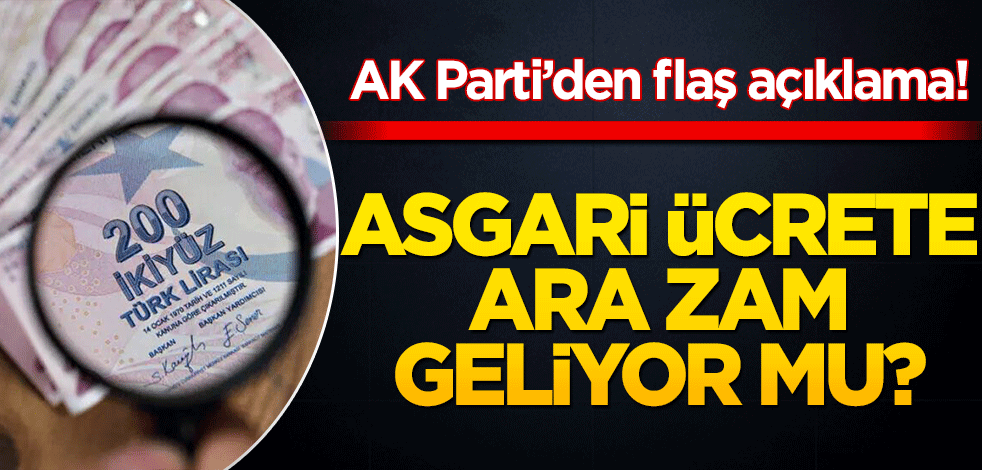 Asgari ücrete ara zam olacak mı? AK Parti'den flaş açıklama