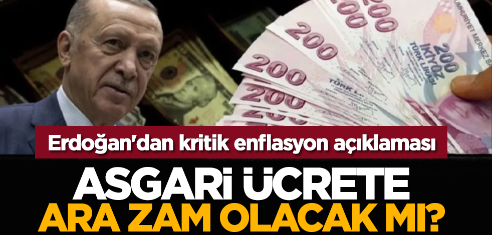 Asgari ücrete ara zam olacak mı? Erdoğan'dan kritik enflasyon açıklaması