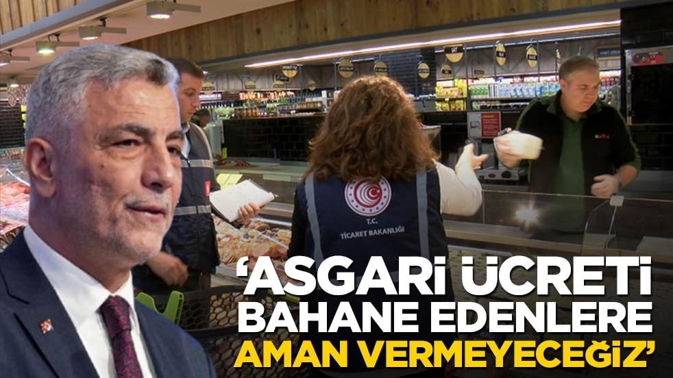 "Asgari ücreti bahane edenlere aman vermeyeceğiz"