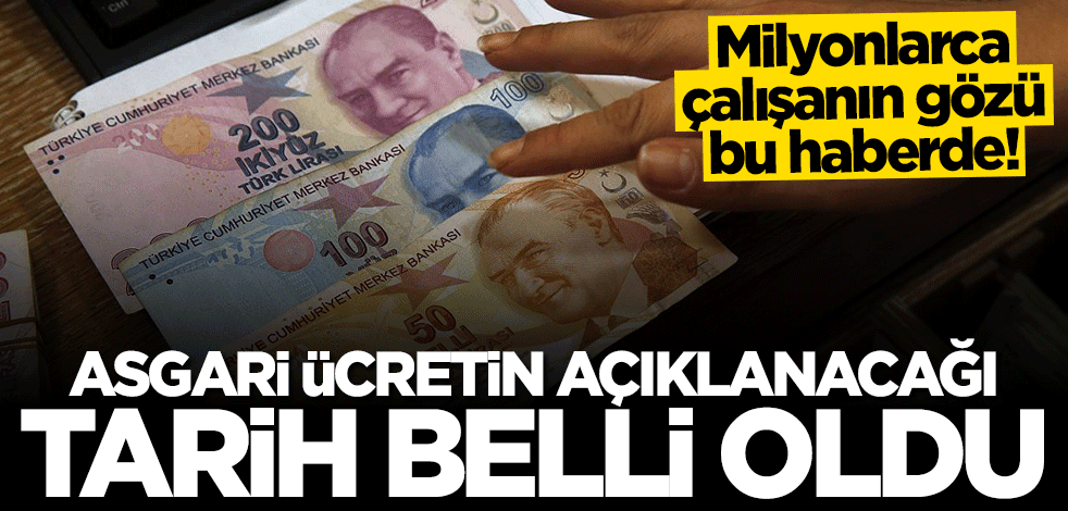 Asgari ücretin açıklanacağı tarih belli oldu