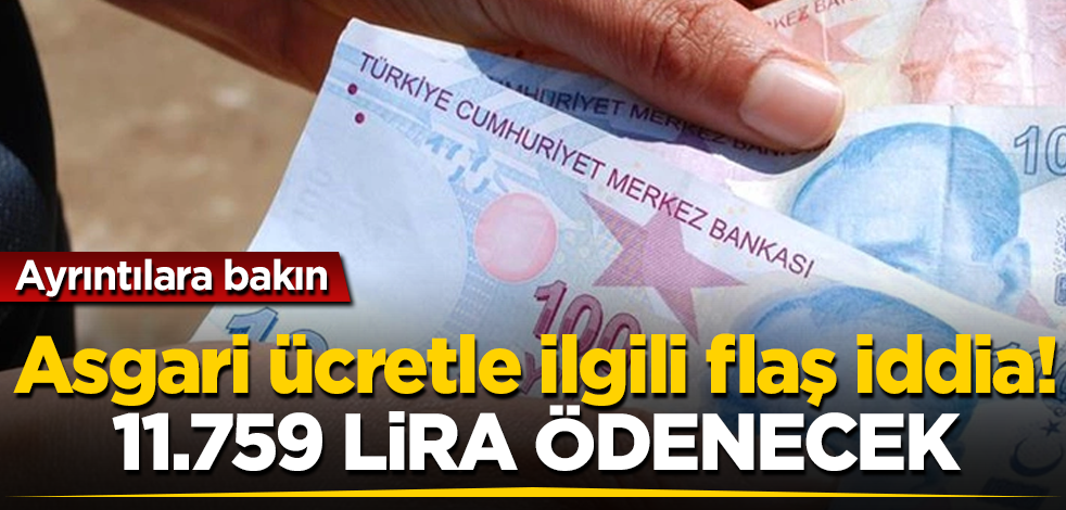 Asgari ücretle ilgili flaş iddia! 11 bin 759 lira ödenecek
