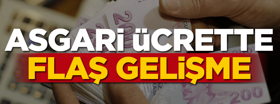 Asgari ücrette flaş gelişme