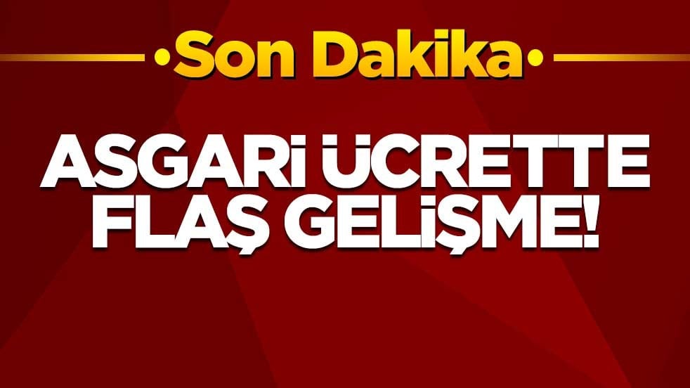 Asgari ücrette flaş gelişme!