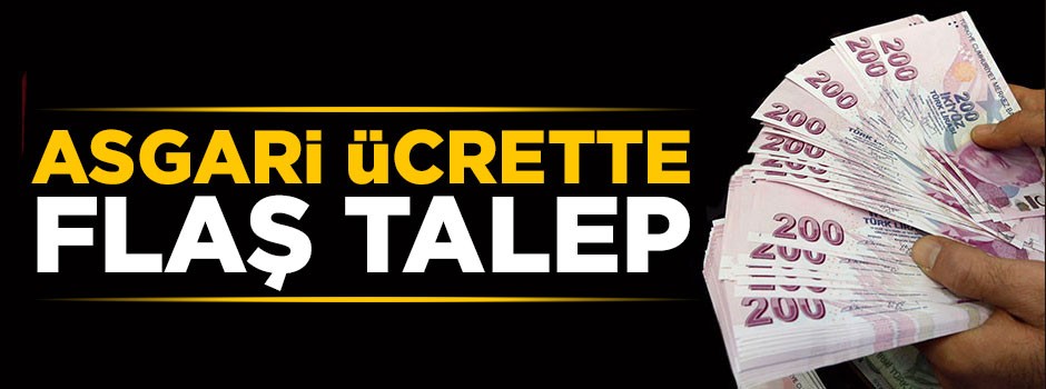 Asgari ücrette flaş talep
