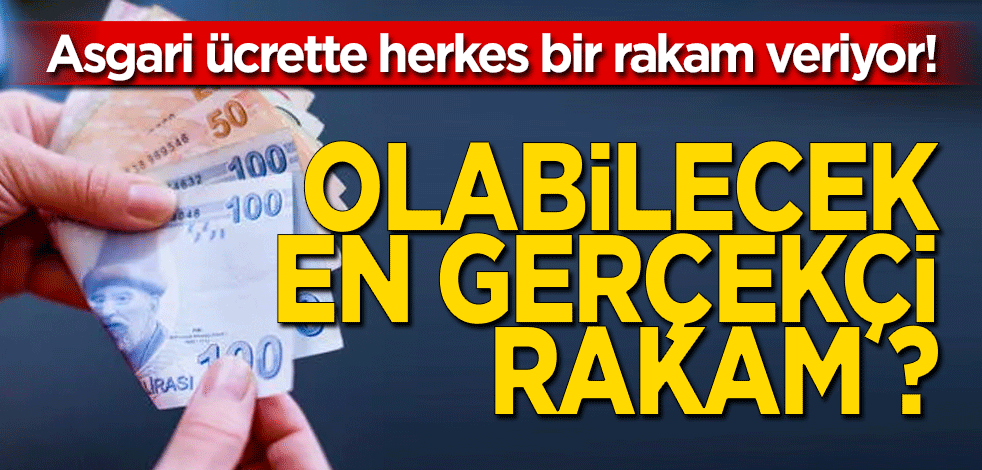 Asgari ücrette herkes bir rakam veriyor! Olabilecek en gerçekçi rakam?