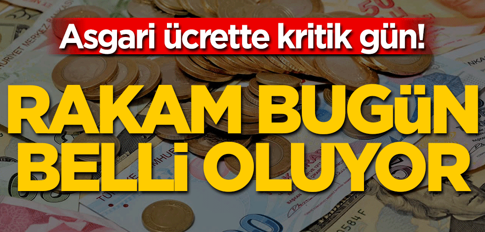 Asgari ücrette kritik gün! Rakam bugün belli oluyor