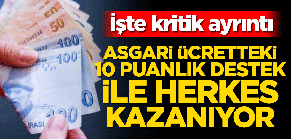 Asgari ücretteki 10 puanlık destek ile herkes kazanıyor! İşte kritik ayrıntı