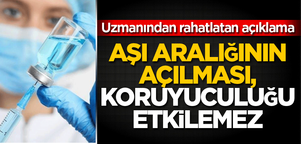 Aşı aralığının açılması, koruyuculuğu etkilemez
