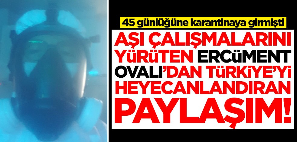 Aşı çalışmalarını yürüten Ercüment Ovalı'dan Türkiye'yi heyecanlandıran paylaşım