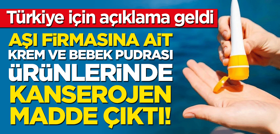 Aşı firmasına ait krem ve bebek pudrası ürünlerinde kanserojen madde çıktı! Türkiye için açıklama geldi