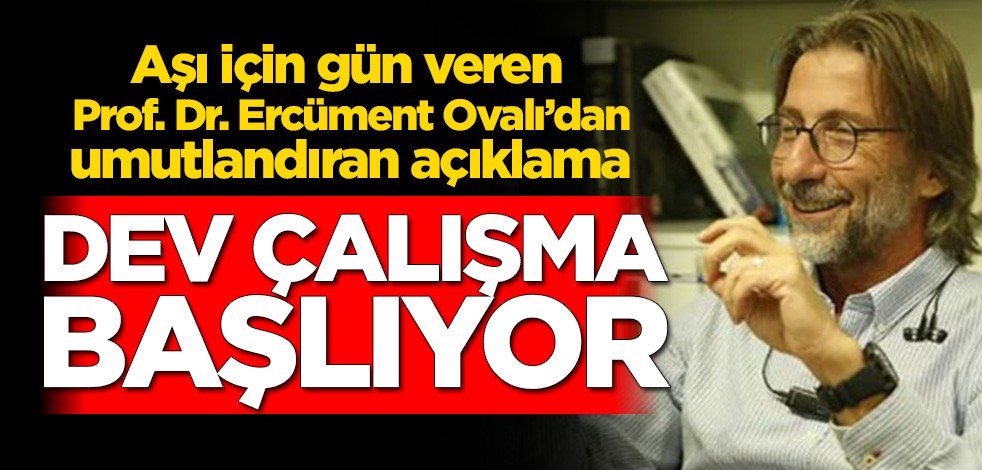 Aşı için gün veren Prof. Dr. Ercüment Ovalı duyurdu! Dev çalışma başlıyor