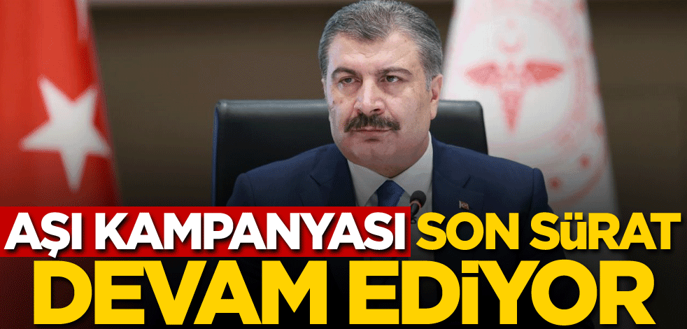 Aşı kampanyası son sürat devam ediyor