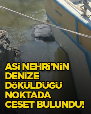 Asi Nehri’nin denize döküldüğü noktada ceset bulundu!