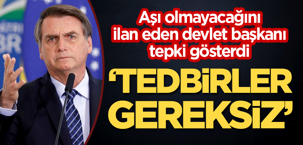 Aşı olmayacağını ilan eden devlet başkanı tepki gösterdi: Tedbirler gereksiz