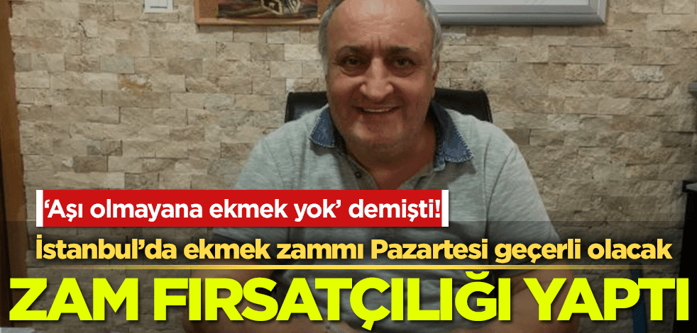 'Aşı olmayana ekmek yok' diyen Cihan Kolivar'dan zam fırsatçılığı!