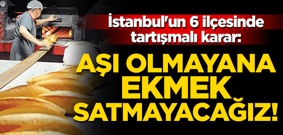 "Aşı olmayanlara ekmek satışı yapmayacağız"