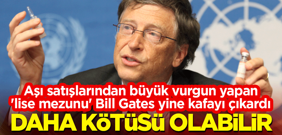 Aşı satışlarından büyük vurgun yapan 'lise mezunu' Bill Gates yine kafayı çıkardı: Daha kötüsü olabilir