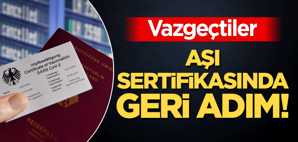 'Aşı sertifikası'nda geri adım! Vazgeçtiler