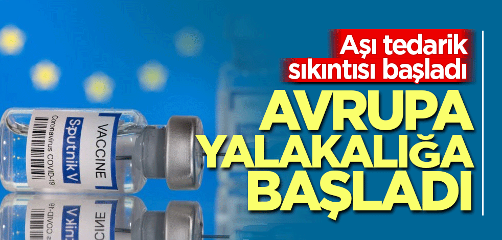 Aşı sıkıntısı çeken AB yalakalığa başladı