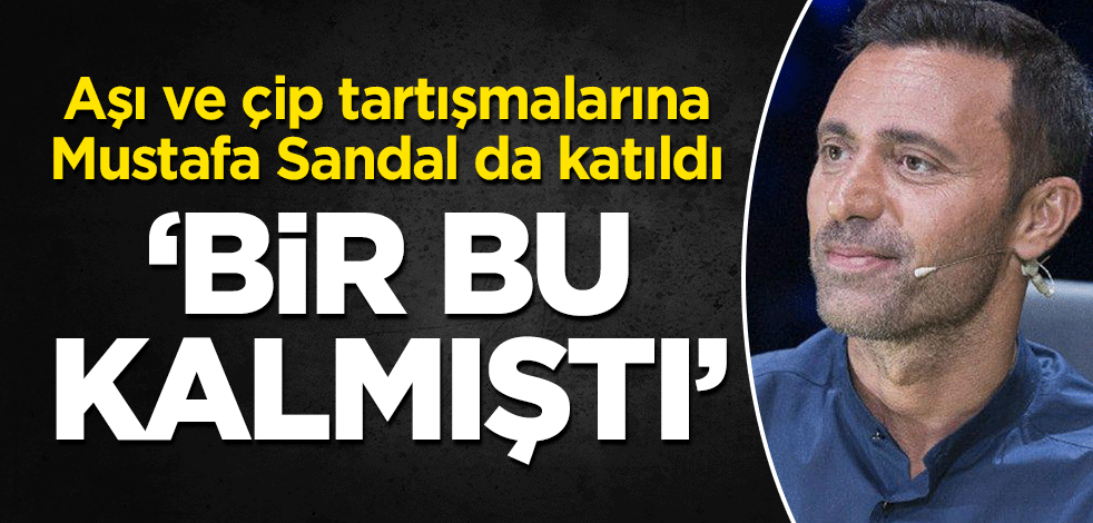 'Aşı' ve 'çip' tartışmalarına Mustafa Sandal da katıldı! Tepki gösterdi