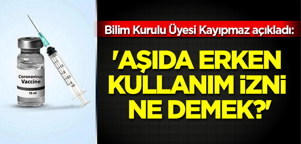 Aşıda erken kullanım izni ne demek?
