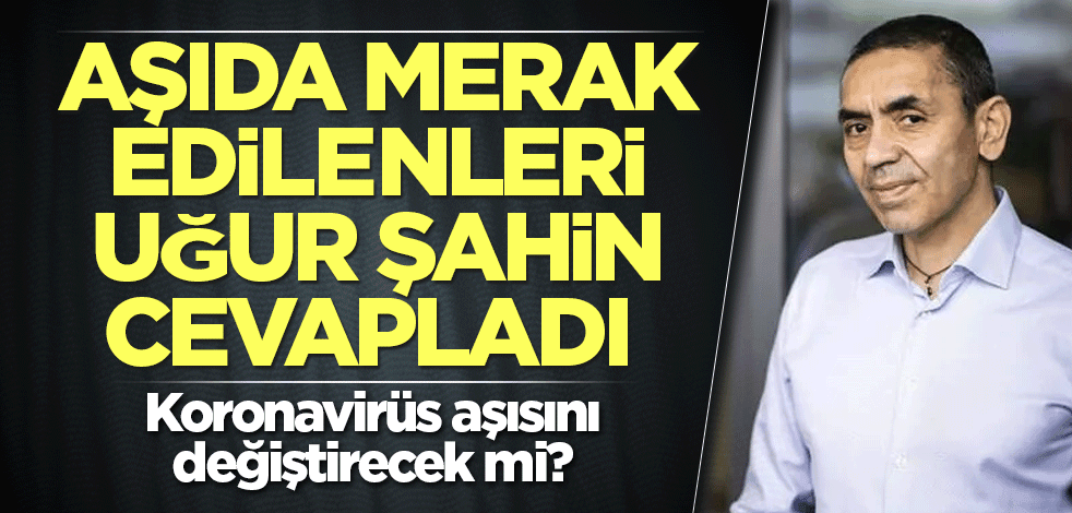 Aşıda merak edilenleri Uğur Şahin cevapladı