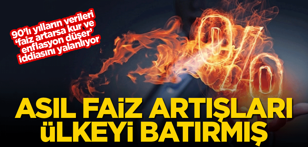 Asıl faiz artışları ülkeyi batırmış