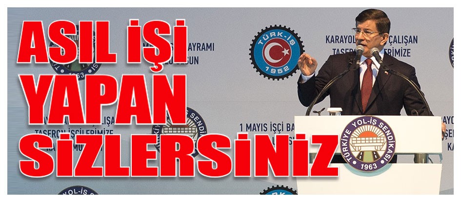 Asıl işi yapan sizlersiniz