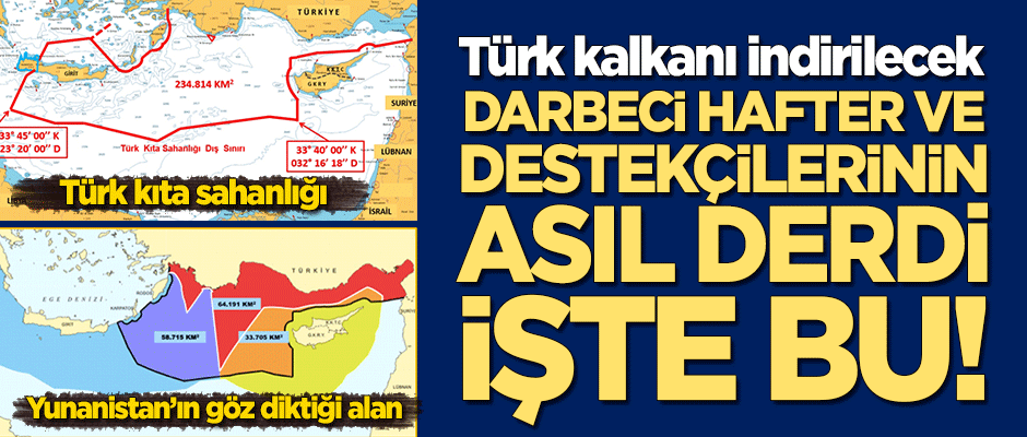 Asıl mesele Türk kıta sahanlığı! Darbeci Hafter'e ve destekçilerine 'Türk Kalkanı' indirilecek