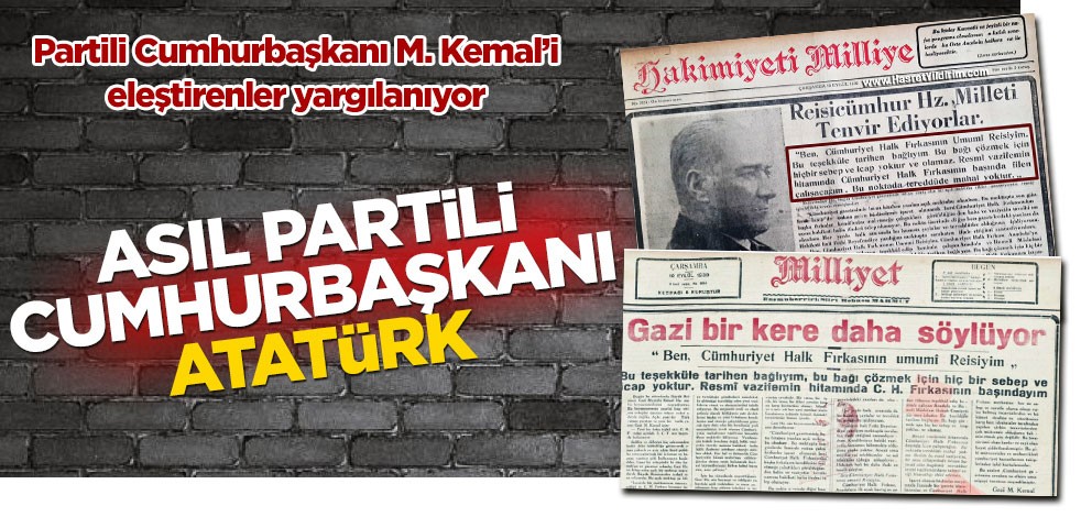 Asıl partili cumhurbaşkanı Atatürk
