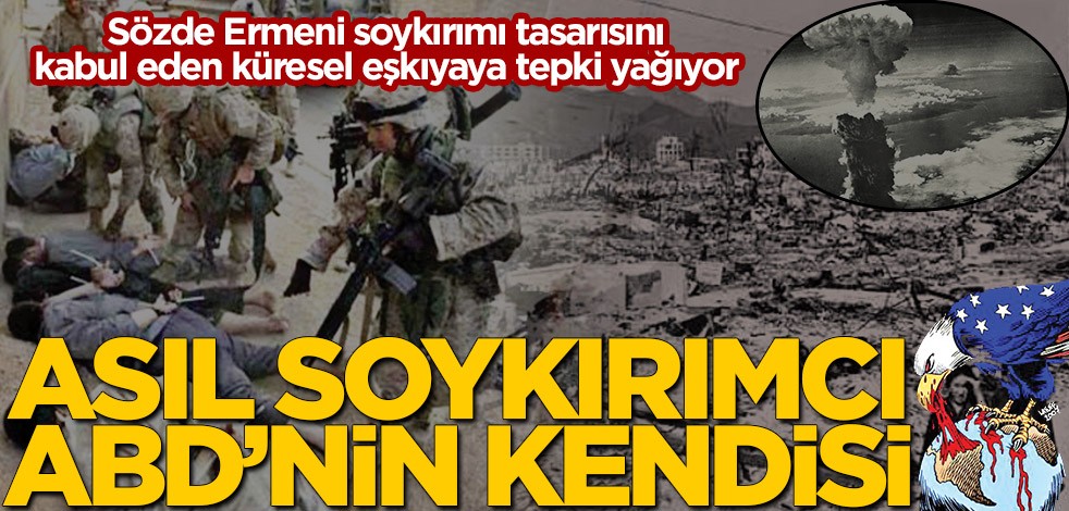 Asıl soykırımcı ABD’nin kendisi