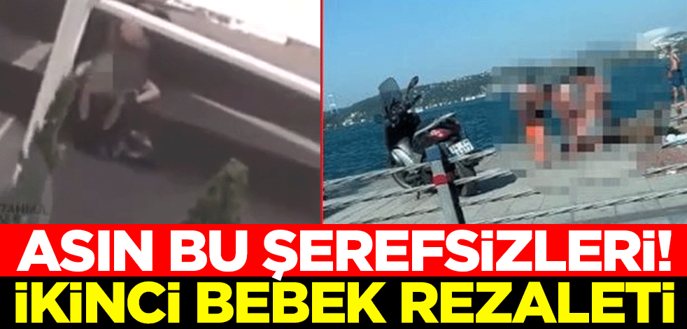 Asın bu şerefsizleri! İkinci Bebek rezaleti