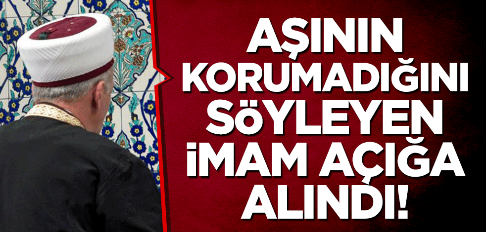 Aşının korumadığını söyleyen imam açığa alındı!
