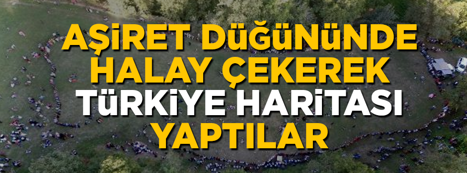 Aşiret düğününde halay çekerek Türkiye haritası yaptılar