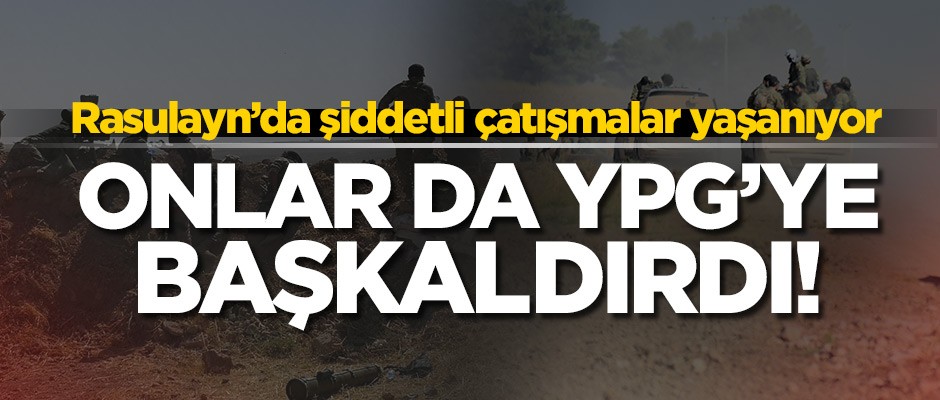 Aşiretler de YPG'ye başkaldırdı! Rasulayn'da şiddetli çatışmalar yaşanıyor