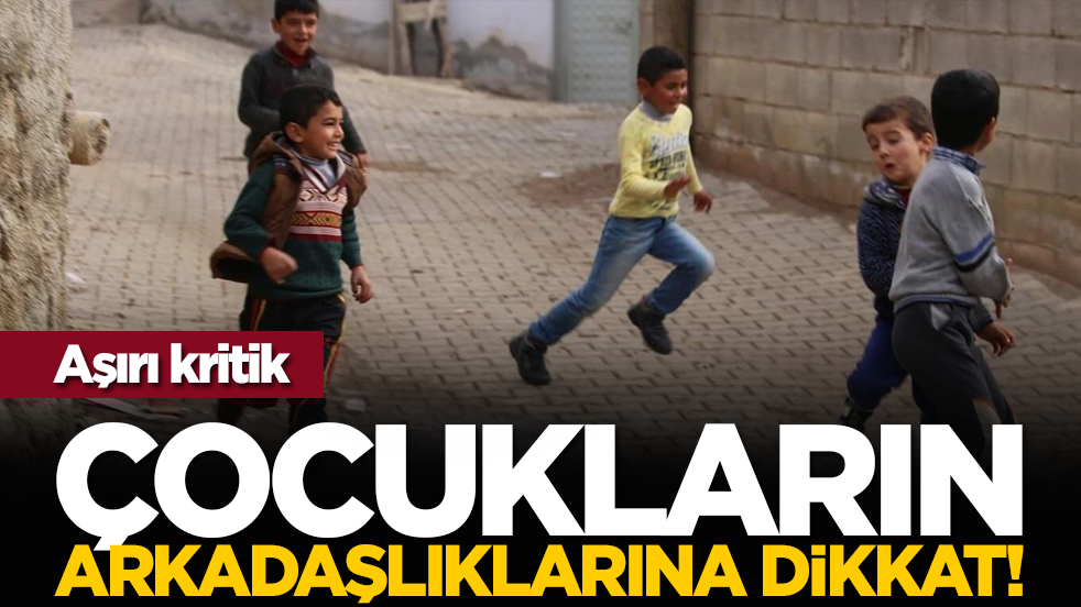 Aşırı kritik: Çocukların arkadaşlıklarına dikkat!